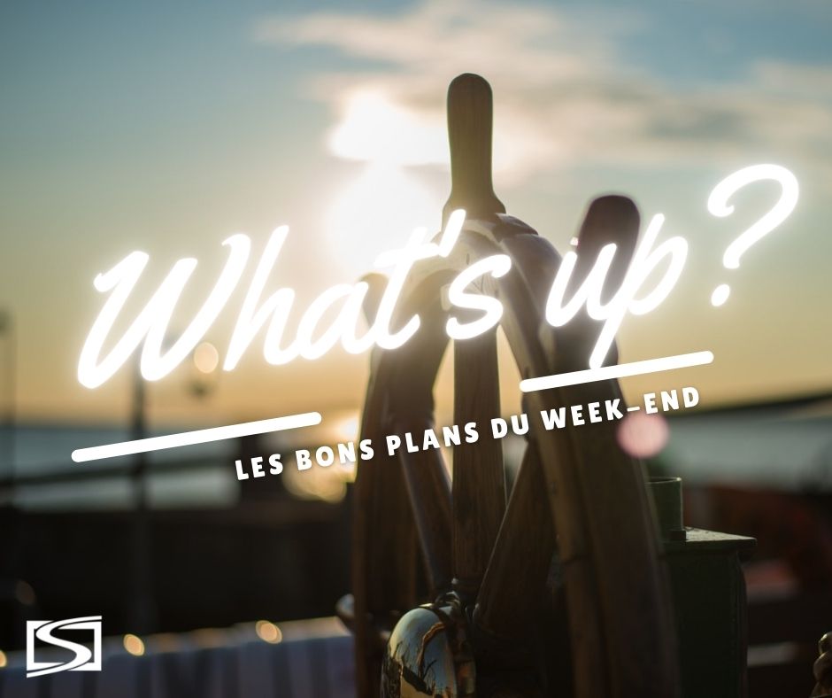 What's Up ? Voici des idées de sorties pour ce week-end !