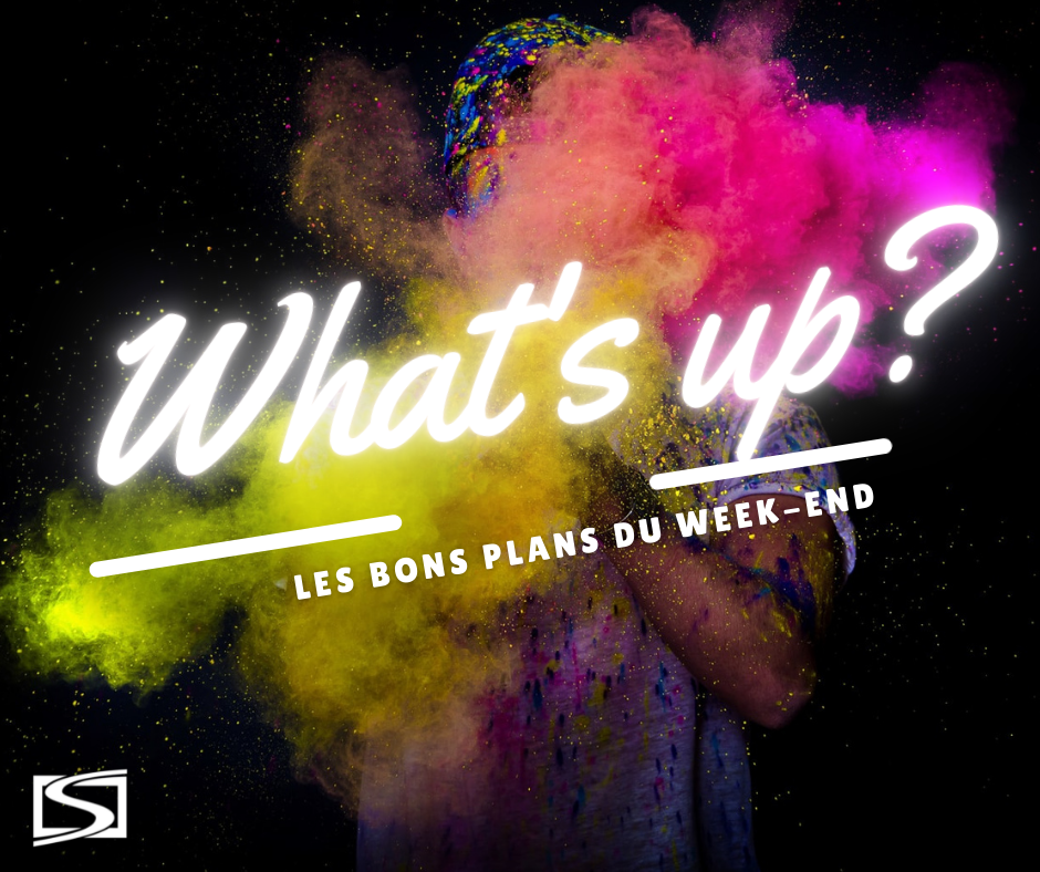 What's Up ? Voici des idées de sorties pour ce week-end ! 