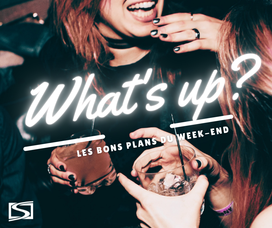 What's Up ? Voici des idées de sorties pour ce week-end ! 