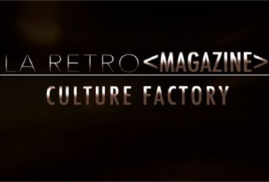 La Rétro Magazine : Culture Factory (2/2)