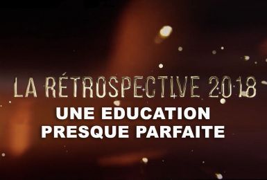 Rétro 2018 - UNE EDUCATION PRESQUE PARFAITE