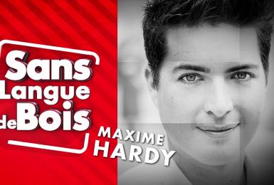 Sans Langue de Bois: Maxime Hardy