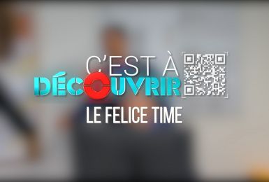 C à Découvrir: le Felice Time 