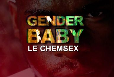 GENDER BABY : Le chemsex