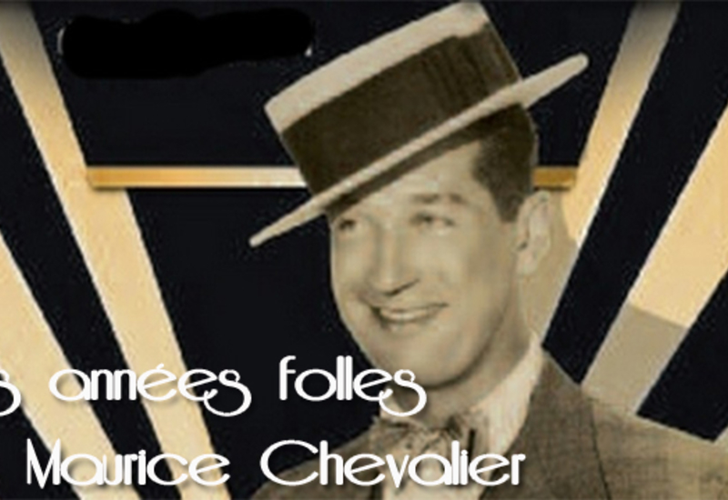 Reportez 5x2 entrées pour ''Les années folles et Maurice Chevalier''