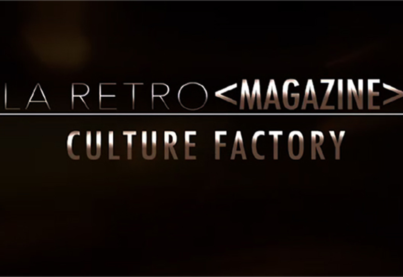 La Rétro Magazine : Culture Factory (1/2)