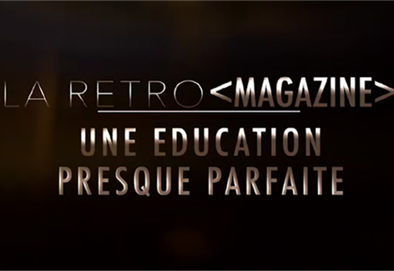 La Rétro Magazine : Une éducation presque parfaite