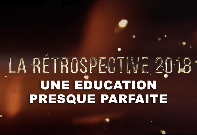 Rétro 2018 - UNE EDUCATION PRESQUE PARFAITE