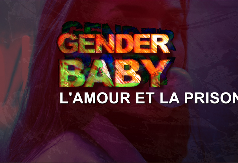 GENDER BABY : Les relations amoureuses en prison